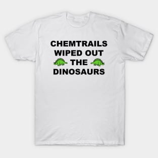 Chemtrails Wiped Out The Dinosaurs T-Shirt